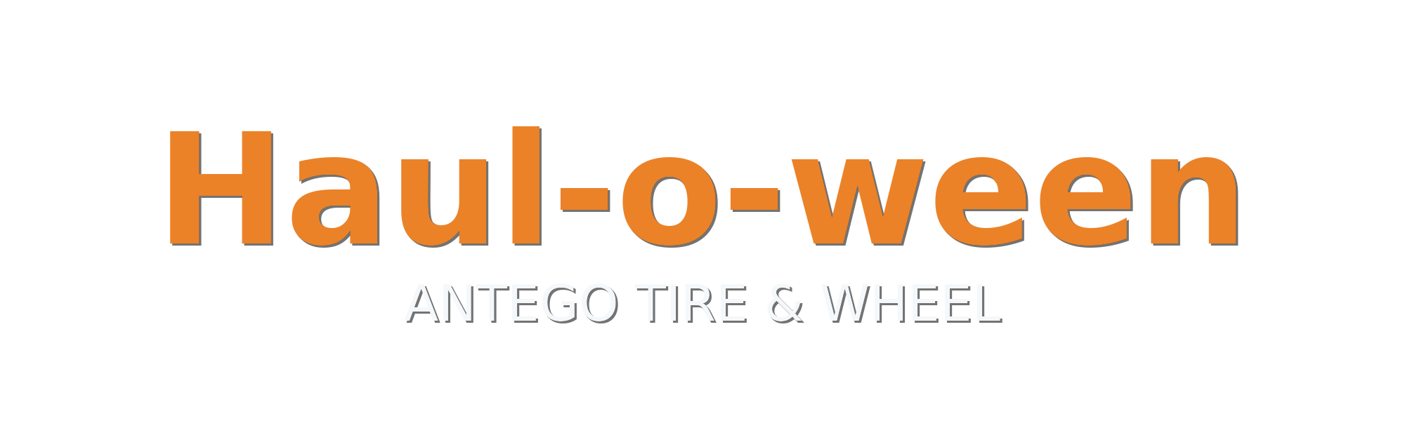 Haul-o-ween text with ANTEGO TIRE & WHEEL beneath it in a bold, minimal Halloween theme.